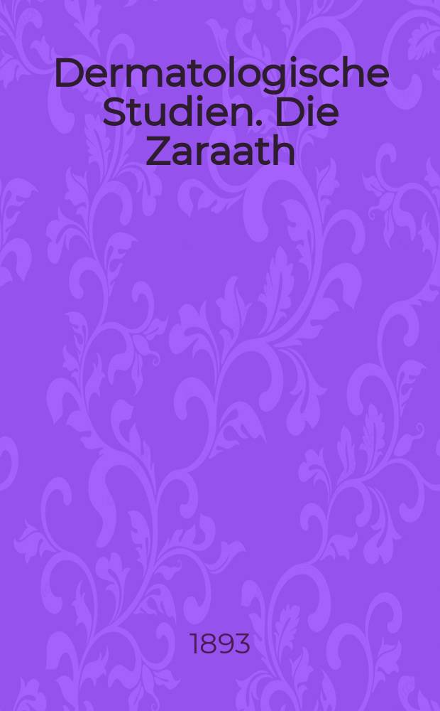 Dermatologische Studien. Die Zaraath (Lepra) der hebräischen Bibel