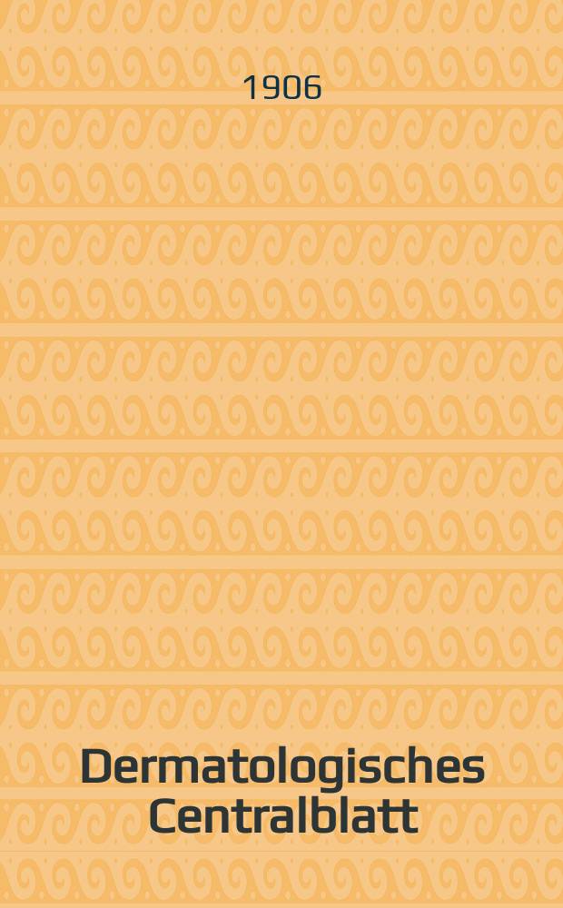 Dermatologisches Centralblatt : Internationale Rundschau auf dem Gebiete der Haut-und Geschlechtskrankbeiten