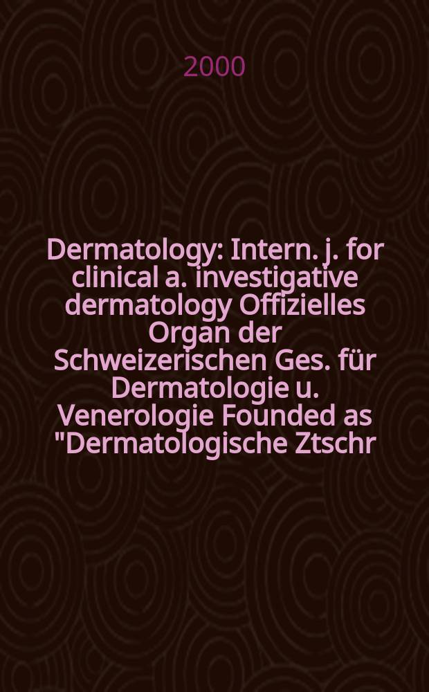 Dermatology : Intern. j. for clinical a. investigative dermatology Offizielles Organ der Schweizerischen Ges. für Dermatologie u. Venerologie Founded as "Dermatologische Ztschr." by Oskar Lassar (1893-1907), continued by Erich Hoffmann (1908-1938), continued as "Dermatologica"(1939-1991), by Wilhelro Lutz (1939-1958), Rudolf Schuppli(1959-1985). Vol.200, №1