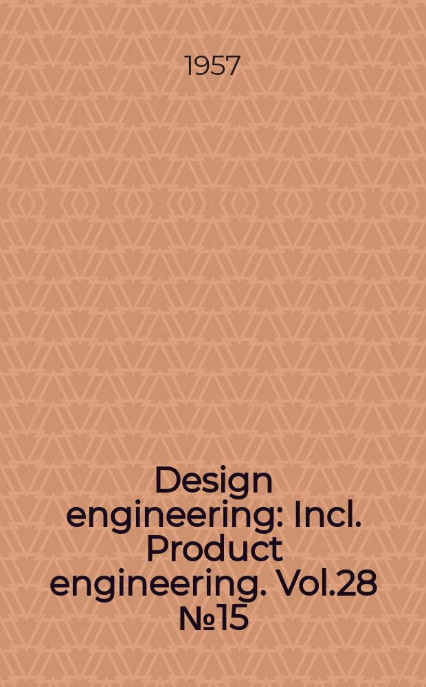 Design engineering : Incl. Product engineering. Vol.28 №15