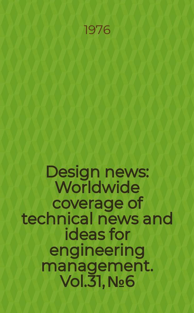 Design news : Worldwide coverage of technical news and ideas for engineering management. Vol.31, №6 : (Design engineering show issue)
