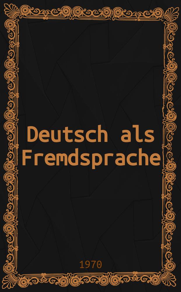 Deutsch als Fremdsprache : Zeitschrift zur Theorie und Praxis des Deutsche unterrichts für Ausländer. Jg.7 1970, №1/2 : Materialien der 2 Internationalen Deutschlehrertagung