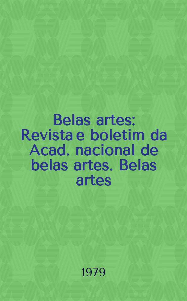 Belas artes : Revista e boletim da Acad. nacional de belas artes. Belas artes