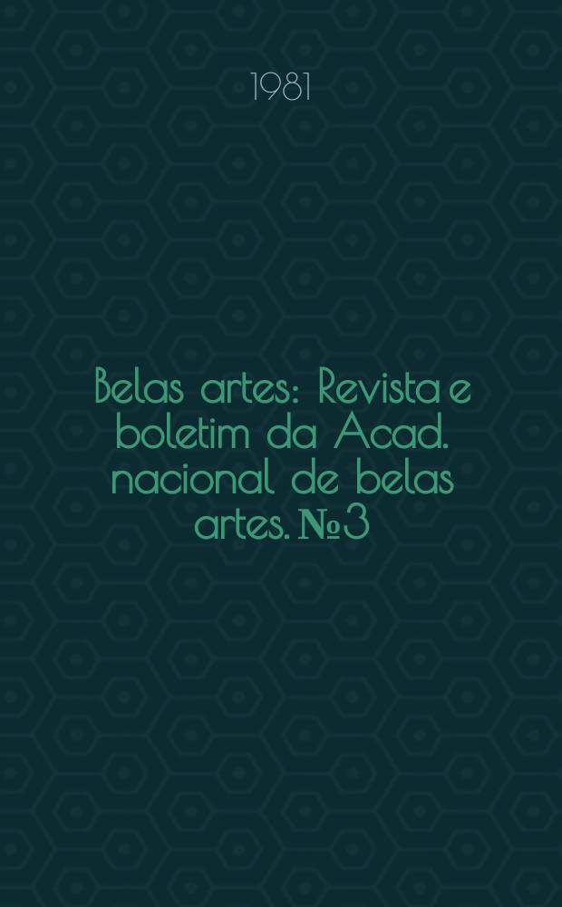 Belas artes : Revista e boletim da Acad. nacional de belas artes. №3