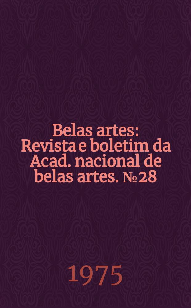 Belas artes : Revista e boletim da Acad. nacional de belas artes. №28/29