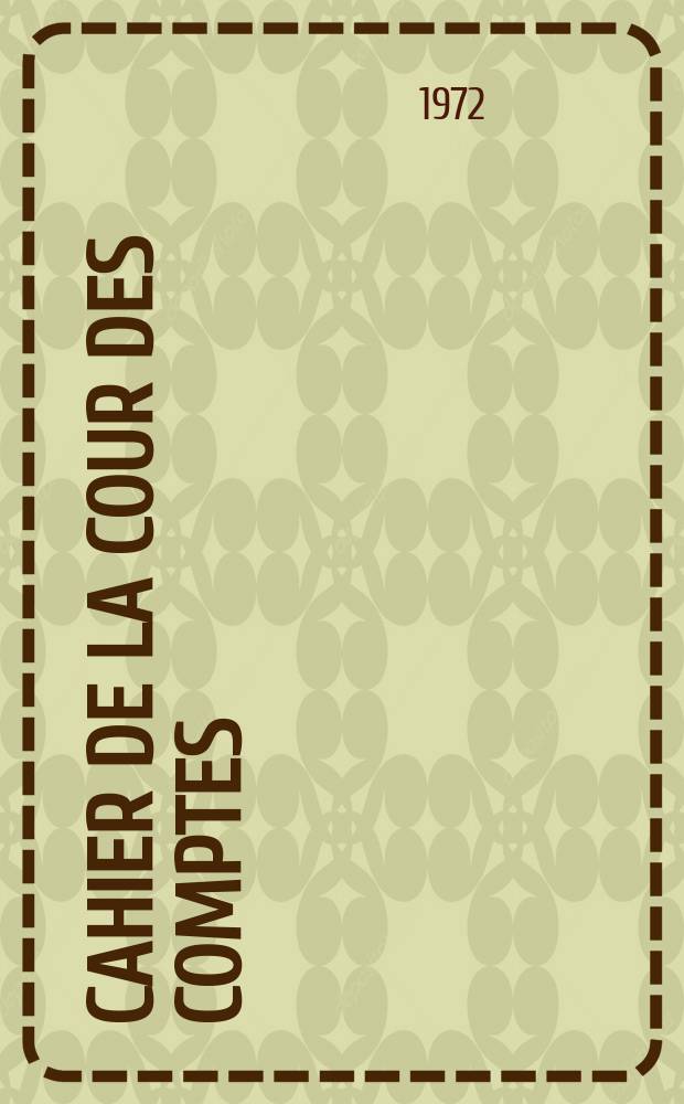 ... Cahier de la Cour des comptes : Observations et documents soumis aux chambres législatives. 128, Fasc.1