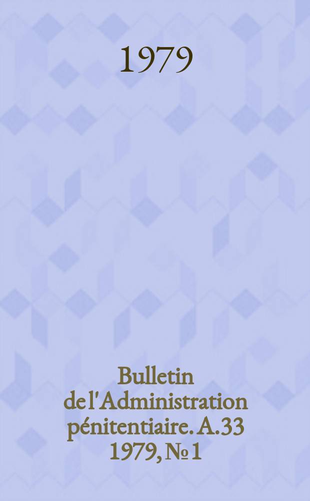 Bulletin de l'Administration pénitentiaire. A.33 1979, №1