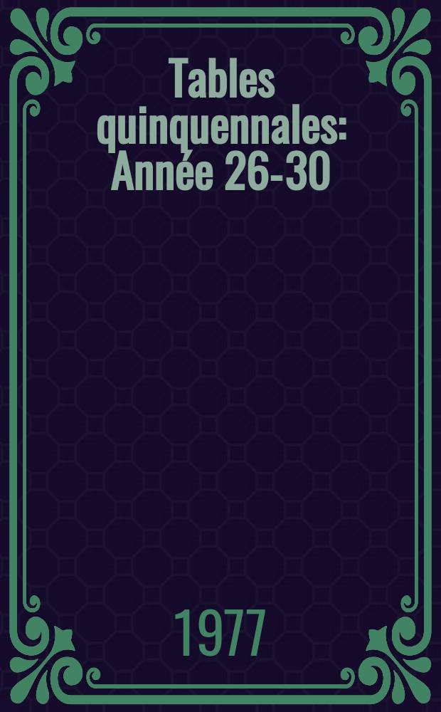 Tables quinquennales : Année 26-30 : 1972 - 1976