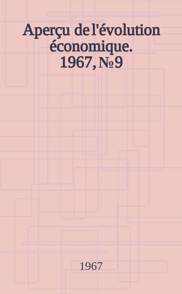 Aperçu de l'évolution économique. 1967, №9
