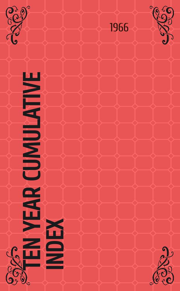 Ten year cumulative index : Vol.36 1957 - Vol.45 1966