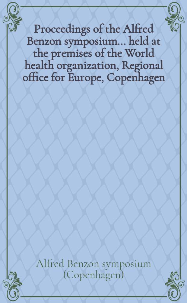Proceedings of the Alfred Benzon symposium ... held at the premises of the World health organization, Regional office for Europe, Copenhagen