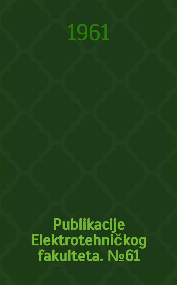 Publikacije Elektrotehničkog fakulteta. №61/64 : Sur certaines équations fonctionelles dent les solutions générales peuvent être déterminées. Sur l'équation fonctionnell f(x)=f[g(x)]. Sur quelques équations fonctionnelles cycliques se réduisant á l'équation de Cauchy. Sur une classe d'équations fonctionnelles bilinéaires a plusieurs fonctions inconnues