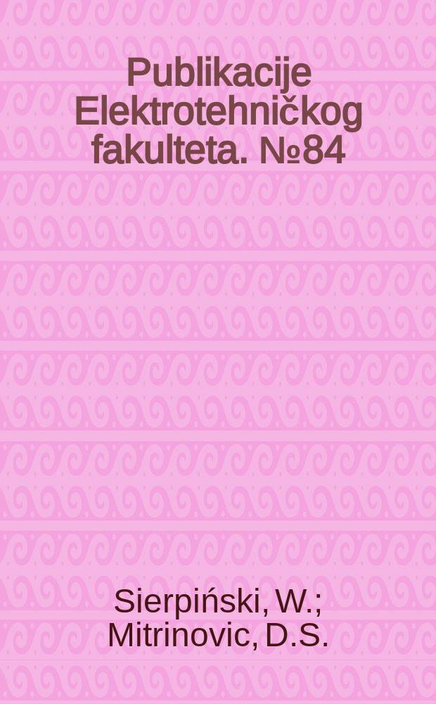 Publikacije Elektrotehničkog fakulteta. №84/91 : Sur les nombres qui sont sommes et différences de deux nombres premiers. Compléments au traite de kamke. Note 8. O jednom aritmetičkom problemu. Sur certaines équations aux dérivées partielles indéterminées. Sur une inégalité algébrique. Sur une note de coşniţă relative aux trajectoires isogonales des familles de cercles. Sur une équation différentielle linéaire homogène du troisieme ordre. Značaj obvojnica u nekim problemima nebeske mehanike i dinamike zvezdanih sistema