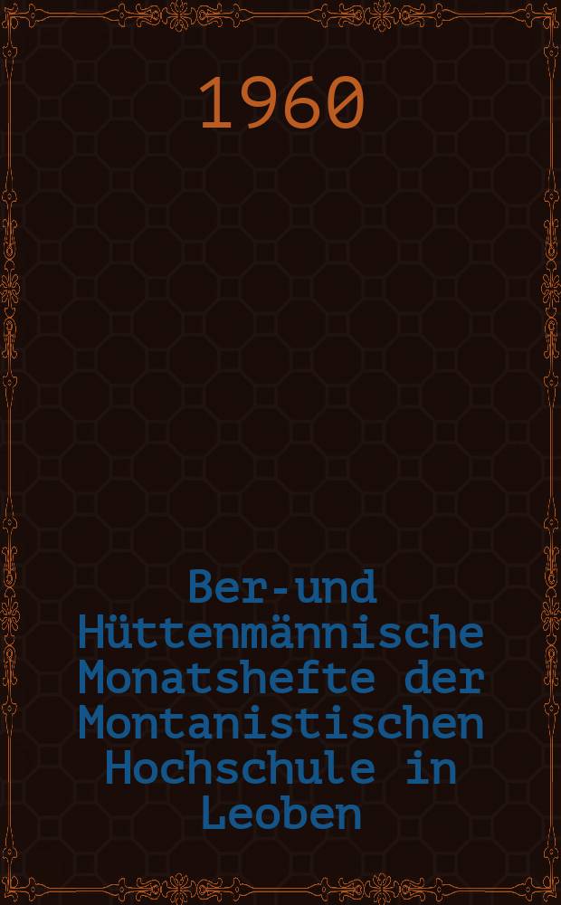 Berg- und Hüttenmännische Monatshefte der Montanistischen Hochschule in Leoben : Früher Berg- und Hüttenmännisches Jahrbuch. Jg.105 1960, H.3/4 : Prüfung von Stahl- und Grauguß durch Ultraschall