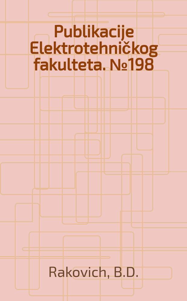 Publikacije Elektrotehničkog fakulteta. №198/199 : A class of polynomial filters having controllable group-delay and magnitude characteristics. A variational approach to the problem of asymmetrically driven cylindrical antenna