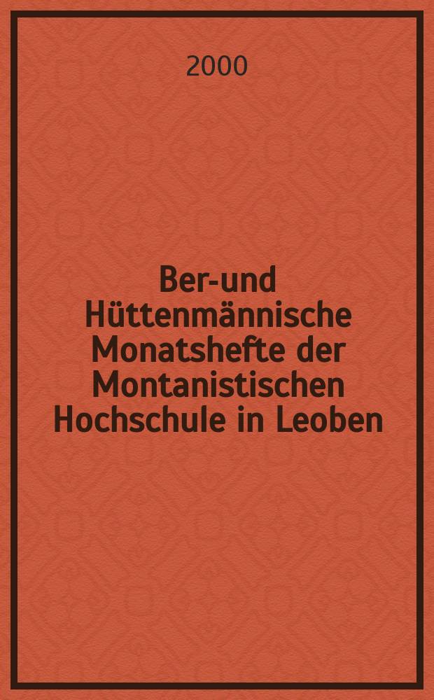 Berg- und Hüttenmännische Monatshefte der Montanistischen Hochschule in Leoben : Früher Berg- und Hüttenmännisches Jahrbuch. Jg.145 2000, H.7