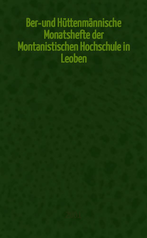 Berg- und Hüttenmännische Monatshefte der Montanistischen Hochschule in Leoben : Früher Berg- und Hüttenmännisches Jahrbuch. Jg.146 2001, H.2