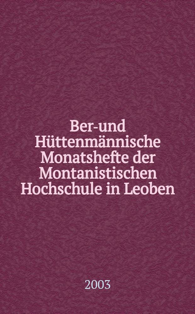 Berg- und Hüttenmännische Monatshefte der Montanistischen Hochschule in Leoben : Früher Berg- und Hüttenmännisches Jahrbuch. Jg.148 2003, H.5