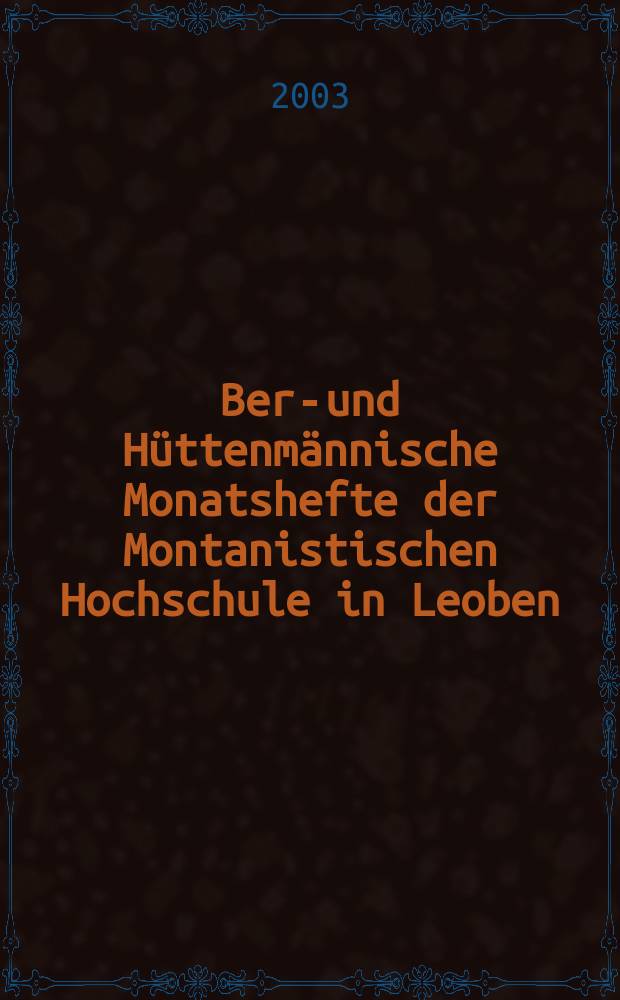 Berg- und Hüttenmännische Monatshefte der Montanistischen Hochschule in Leoben : Früher Berg- und Hüttenmännisches Jahrbuch. Jg.148 2003, H.8