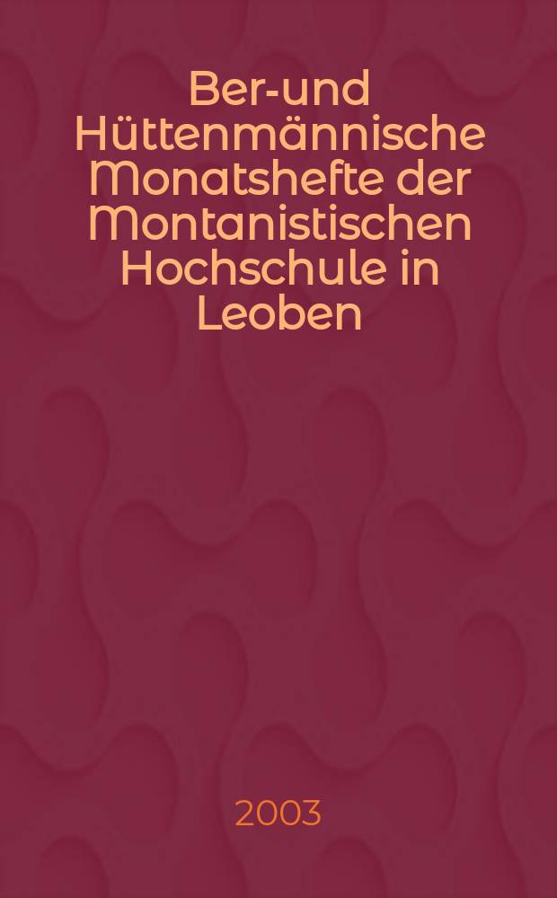 Berg- und H&uuml;ttenm&auml;nnische Monatshefte der Montanistischen Hochschule in Leoben : Fr&uuml;her Berg- und H&uuml;ttenm&auml;nnisches Jahrbuch. Jg.148 2003, H.9