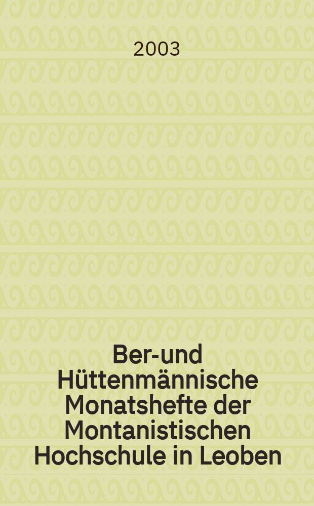 Berg- und Hüttenmännische Monatshefte der Montanistischen Hochschule in Leoben : Früher Berg- und Hüttenmännisches Jahrbuch. Jg.148 2003, H.10