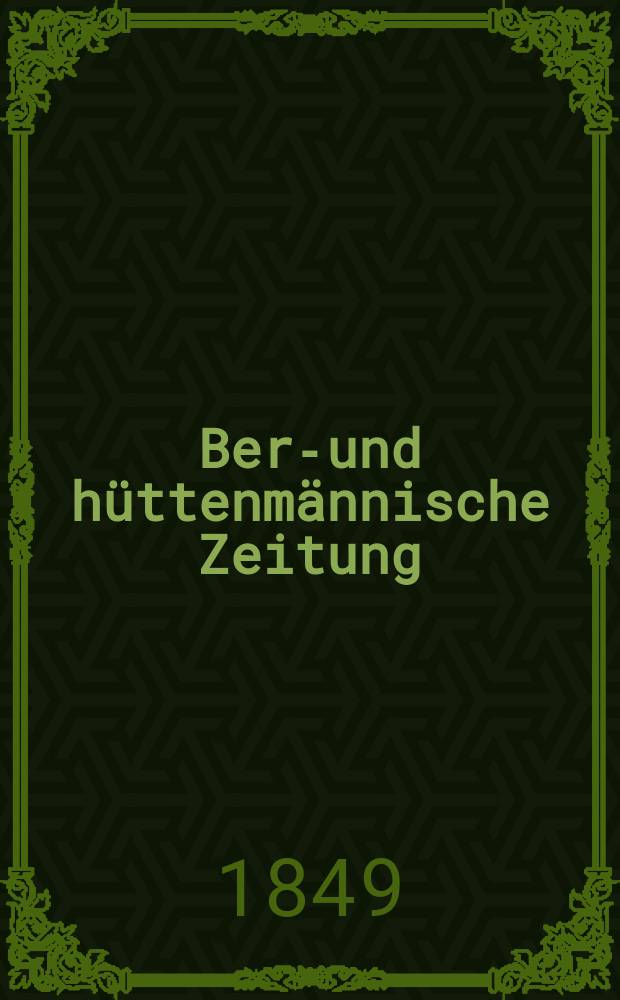 Berg- und h&uuml;ttenm&auml;nnische Zeitung : Mit besonderer Ber&uuml;cksichtigung der Mineralogie und Geologie. Jg.3(8)