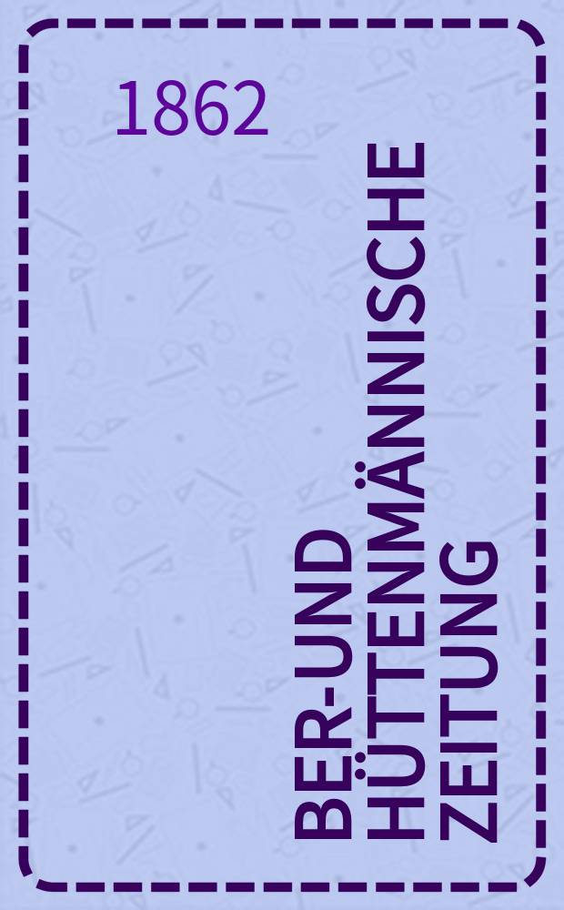 Berg- und hüttenmännische Zeitung : Mit besonderer Berücksichtigung der Mineralogie und Geologie. Jg.16(21)