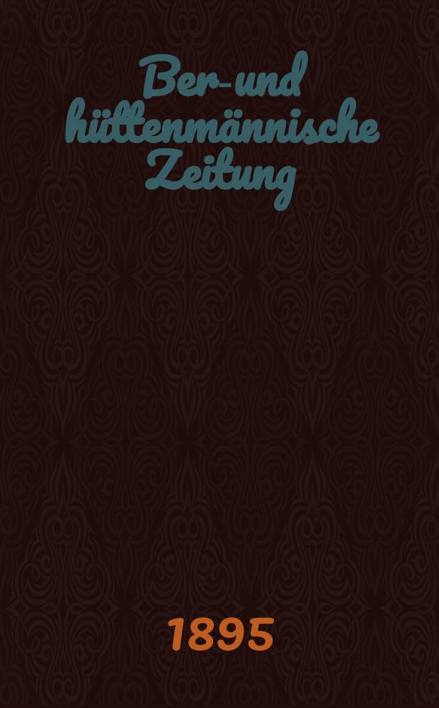 Berg- und h&uuml;ttenm&auml;nnische Zeitung : Mit besonderer Ber&uuml;cksichtigung der Mineralogie und Geologie. Jg.49(54)
