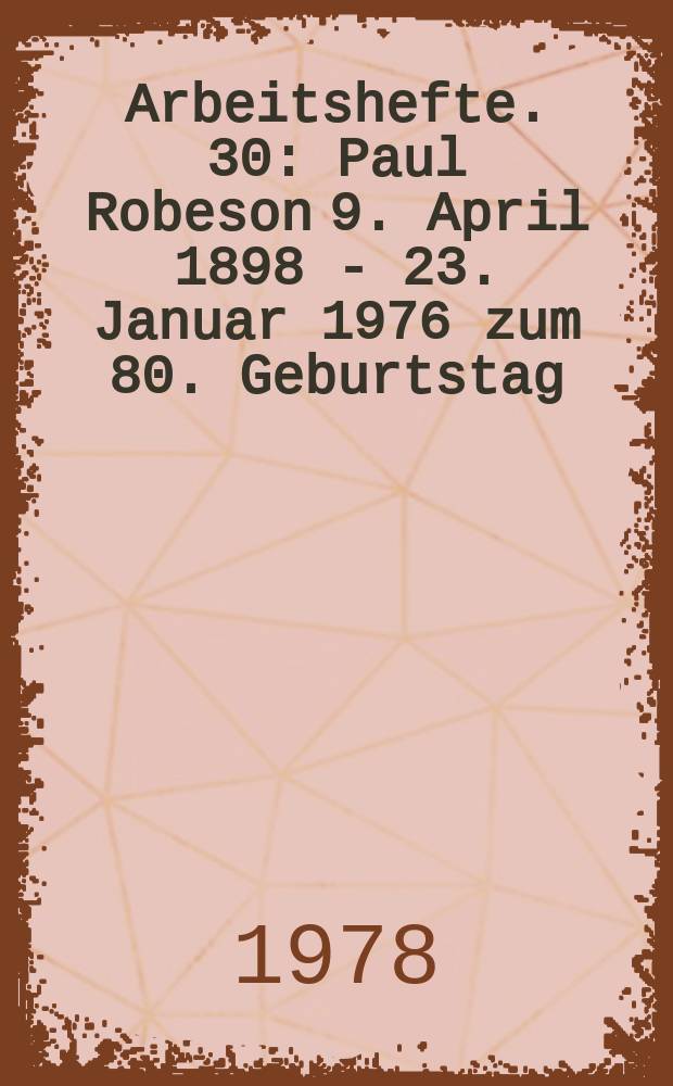 Arbeitshefte. 30 : Paul Robeson 9. April 1898 - 23. Januar 1976 zum 80. Geburtstag