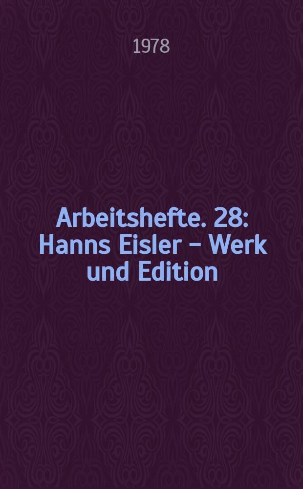 Arbeitshefte. 28 : Hanns Eisler - Werk und Edition