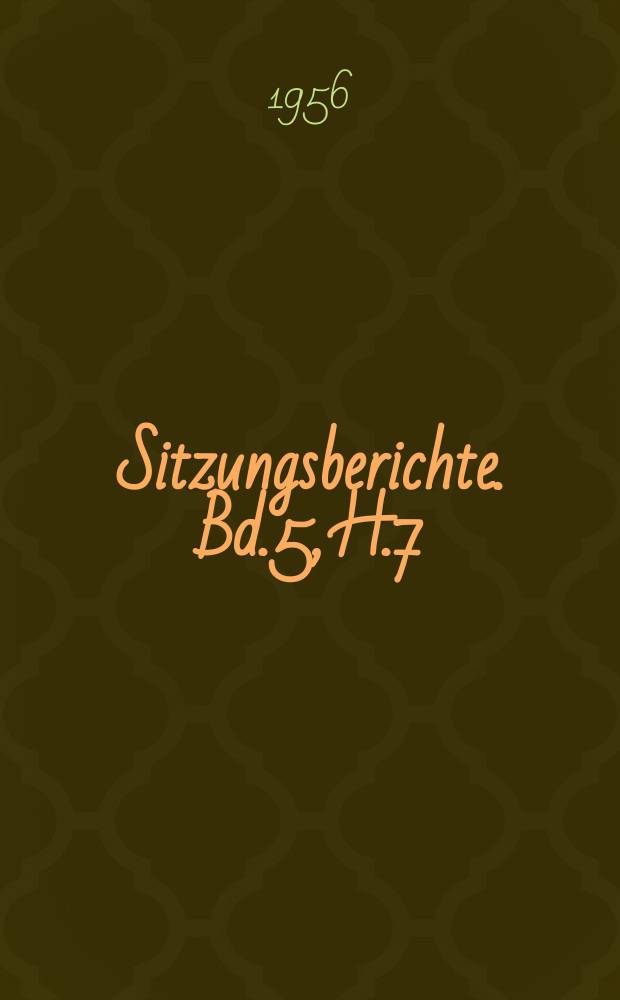 Sitzungsberichte. Bd.5, H.7 : Probleme der Holzerzeugung und Holzverwendung