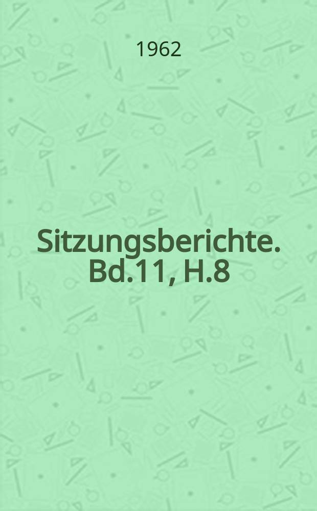 Sitzungsberichte. Bd.11, H.8 : Der erzieherische Weg zum Naturschutz über die Gesundheitslehre