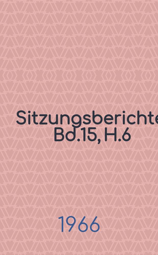 Sitzungsberichte. Bd.15, H.6 : Ergebnisse und Auswertung des 3. Turnus der systematischen Bodenuntersuchung der DDR 1961-1965