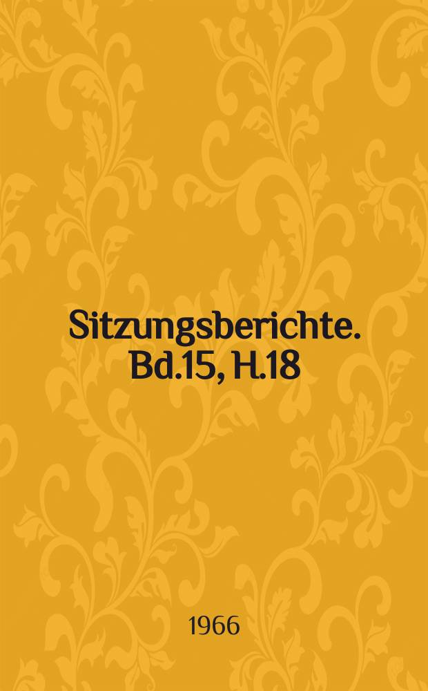 Sitzungsberichte. Bd.15, H.18 : Zur Systematik der Böden der Deutschen Demokratischen Republik, besonders im Hinblick auf die Bodenkartierung
