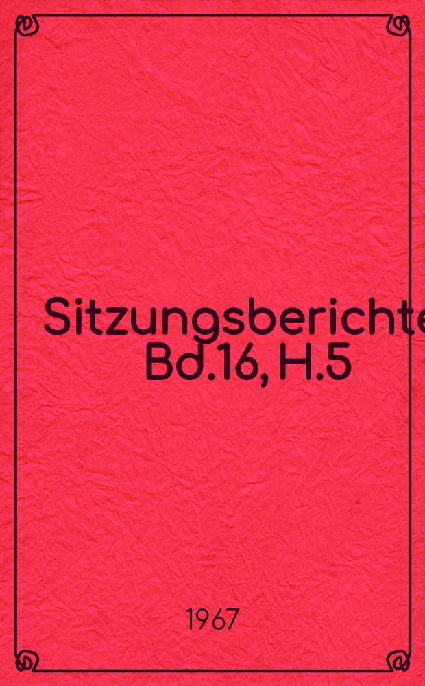 Sitzungsberichte. Bd.16, H.5 : Probleme des chemischen Pflanzenschutzes bei der industriemässigen Produktion in der Feldwirtschaft