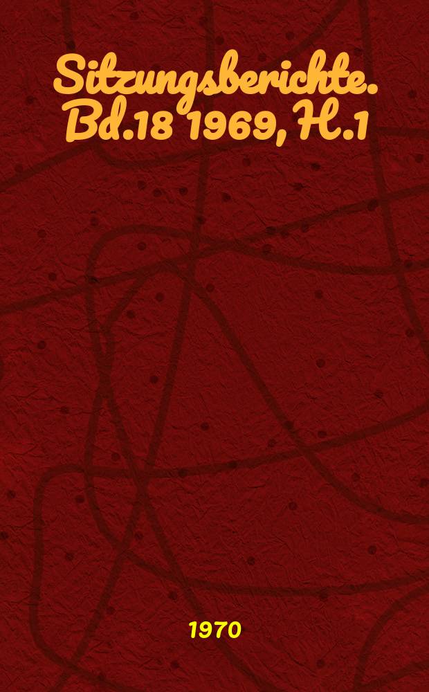 Sitzungsberichte. Bd.18 1969, H.1 : Neue Ergebnisse und Probleme der Pflanzenernährung in der Deutschen Demokratischen Republik