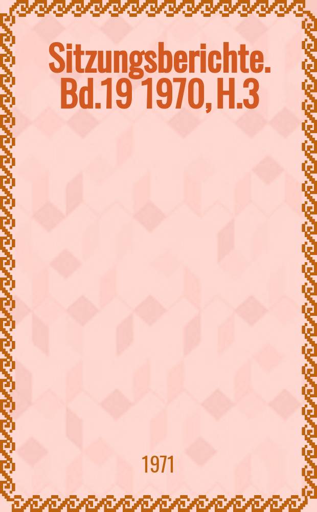 Sitzungsberichte. Bd.19 1970, H.3 : Verbesserung der Eiweissversorgung der landwirtschaftlichen Nutztiere