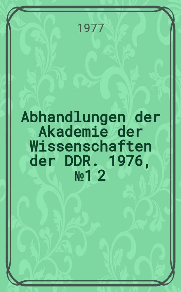 Abhandlungen der Akademie der Wissenschaften der DDR. 1976, №1 [2] : Internationale Tagung über Grenzflächenaktive Stoffe, 4. Berlin. Originalbeiträge