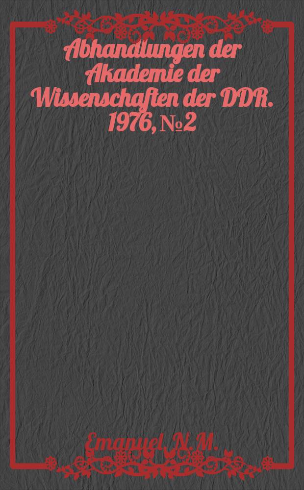 Abhandlungen der Akademie der Wissenschaften der DDR. 1976, №2 : Stand und Entwicklungsperspektiven der chemischen Forschung in der AdW der UdSSR an der Schwelle des zehnten Planjahrfünfts
