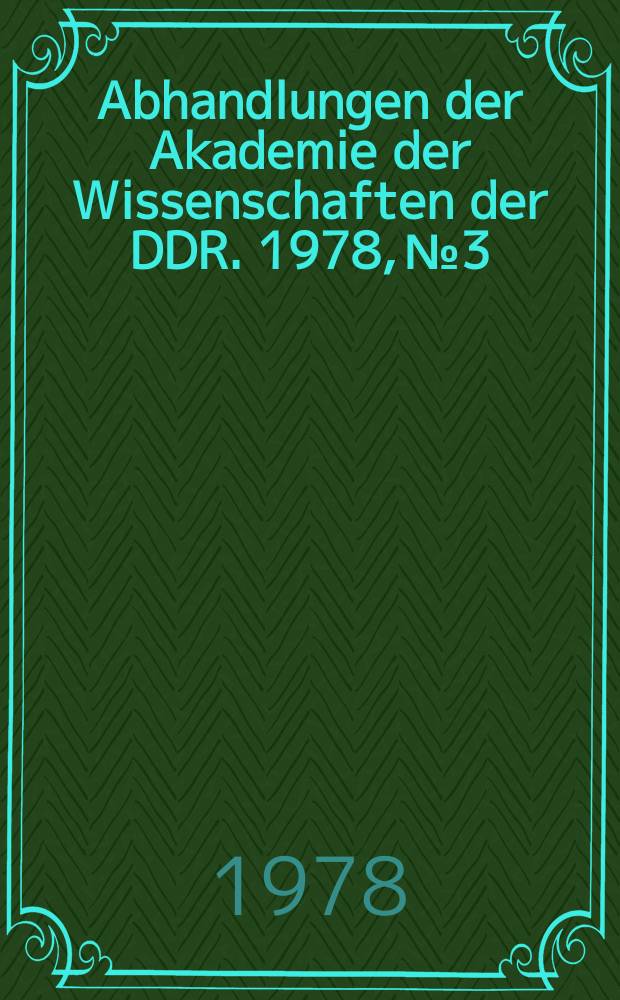 Abhandlungen der Akademie der Wissenschaften der DDR. 1978, №3 : Festakt und Tagung aus Anlaß des 200. Geburtstages von Carl Friedrich Gauß, 22./23. April. 1977 in Berlin