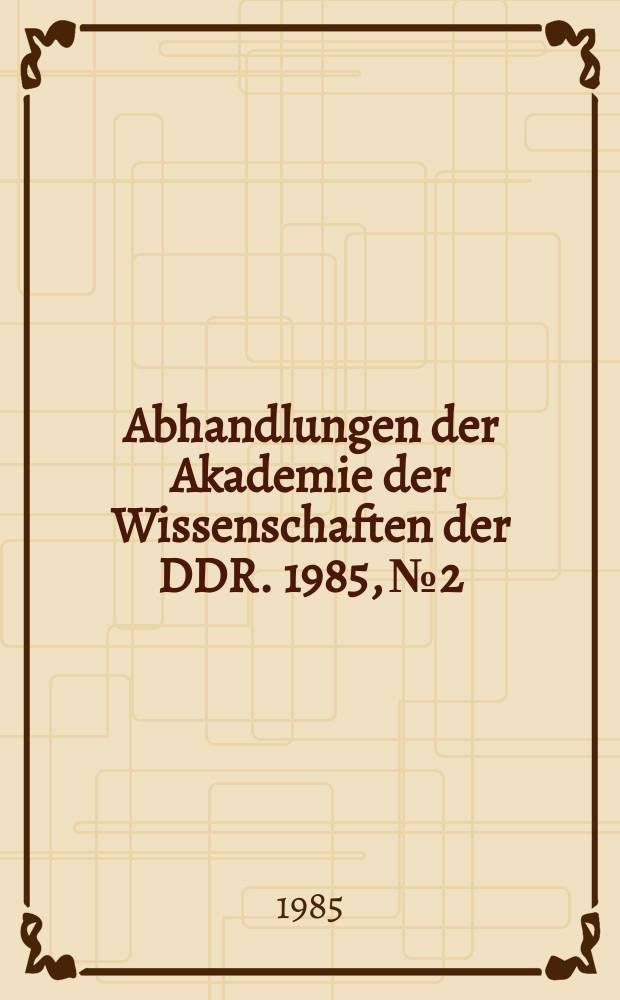 Abhandlungen der Akademie der Wissenschaften der DDR. 1985, №2 : Alexander-von-Humboldt-Ehrung in der DDR
