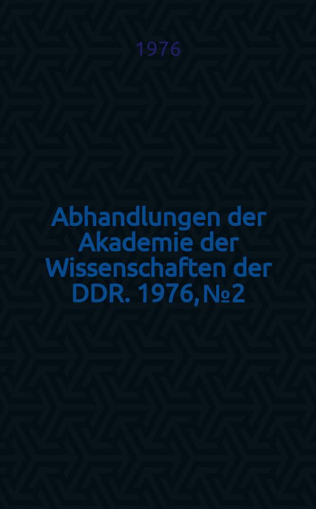 Abhandlungen der Akademie der Wissenschaften der DDR. 1976, №2 : Sozialistisches Rechtsbewußtsein - Herausbildung und gesellschaftliche Wirkung