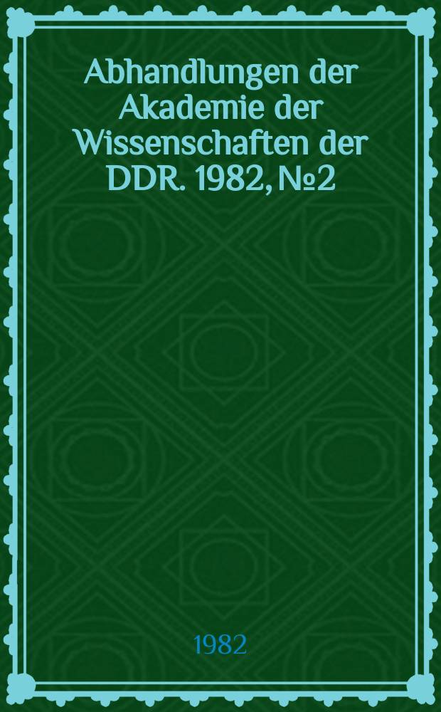 Abhandlungen der Akademie der Wissenschaften der DDR. 1982, №2 : Wirtschaftswissenschaftliche Forschungsaufgaben nach dem X. Parteitag der SED