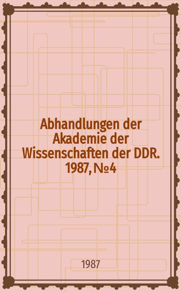 Abhandlungen der Akademie der Wissenschaften der DDR. 1987, №4 : Theoretische und praktische Fragen der weiteren Qualifizierung der Leitung in den Kombinaten unter den Bedingungen umfassender Intensivierung