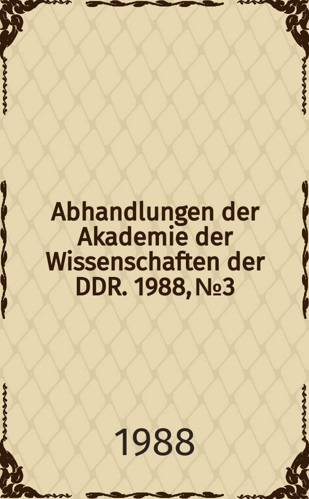 Abhandlungen der Akademie der Wissenschaften der DDR. 1988, №3 : Theoretische Erfordernisse und praktische Erfahrungen bei der Entwicklung der sozialistischen Betriebswirtschaft unter den Bedingungen der umfassenden Nutzung der Informations- und Rechentechnik