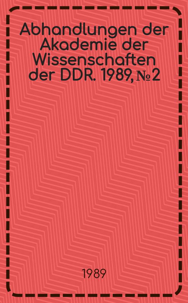 Abhandlungen der Akademie der Wissenschaften der DDR. 1989, №2 : Zur Anwendung moderner Rechentechnik in den Staats- und Justizorganen und in der gesellschaftswissenschaftlichen Forschung