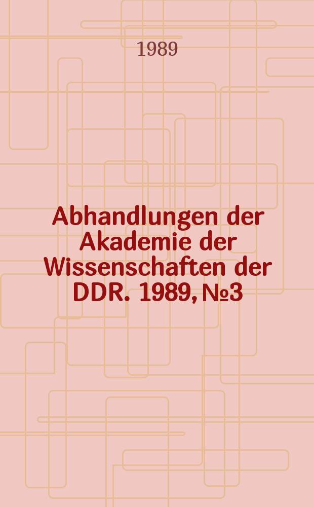 Abhandlungen der Akademie der Wissenschaften der DDR. 1989, №3 : Territoriale Reproduktionsbedingungen der DDR für die Durchsetzung der ökonomischen Strategie der SED mit dem Blick auf das Jahr 2000 und danach