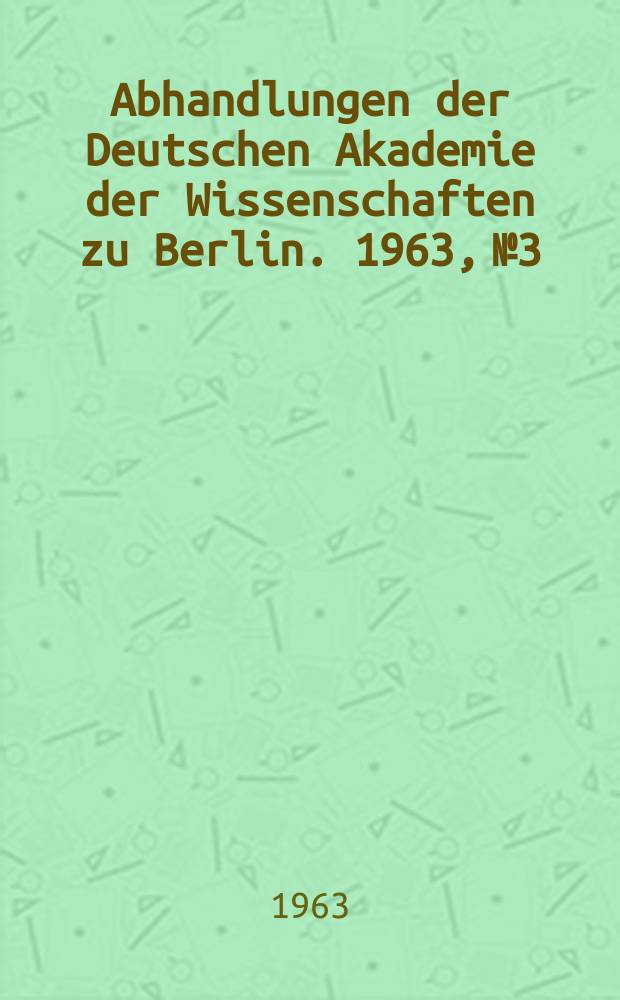 Abhandlungen der Deutschen Akademie der Wissenschaften zu Berlin. 1963, №3 : Bericht über das 4. Ländertreffen des Internationalen Büros für Gebirgsmechanik. Leipzig, 6. bis 10. November 1962
