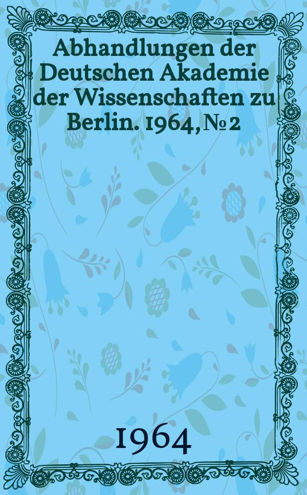 Abhandlungen der Deutschen Akademie der Wissenschaften zu Berlin. 1964, №2 : Beiträge zur regionalen Geologie Thüringens und angrenzender Gebiete sowie zu anderen Problemen