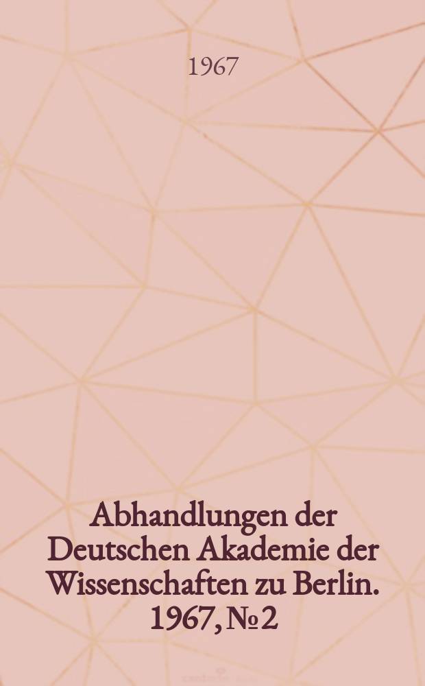 Abhandlungen der Deutschen Akademie der Wissenschaften zu Berlin. 1967, №2 : Bericht über das 8. Ländertreffen des Internationalen Büros für Gebirgsmechanik. Leipzig, 1. bis 5. November 1966